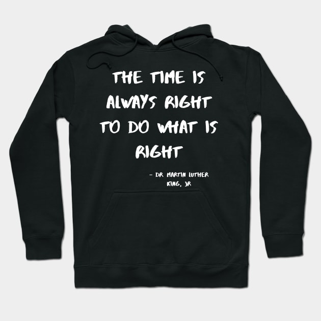 The Time Is Always Right To Do WhatI Is Right Hoodie by nezar7